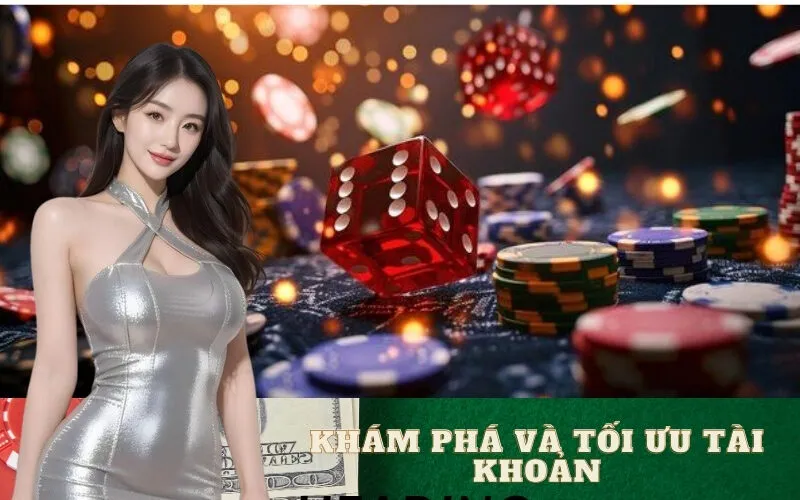 Khám Phá Và Tối Ưu Tài Khoản