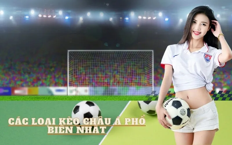 Các loại Kèo Châu Á phổ biến nhất