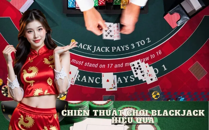 Chiến Thuật Chơi Blackjack Hiệu Quả