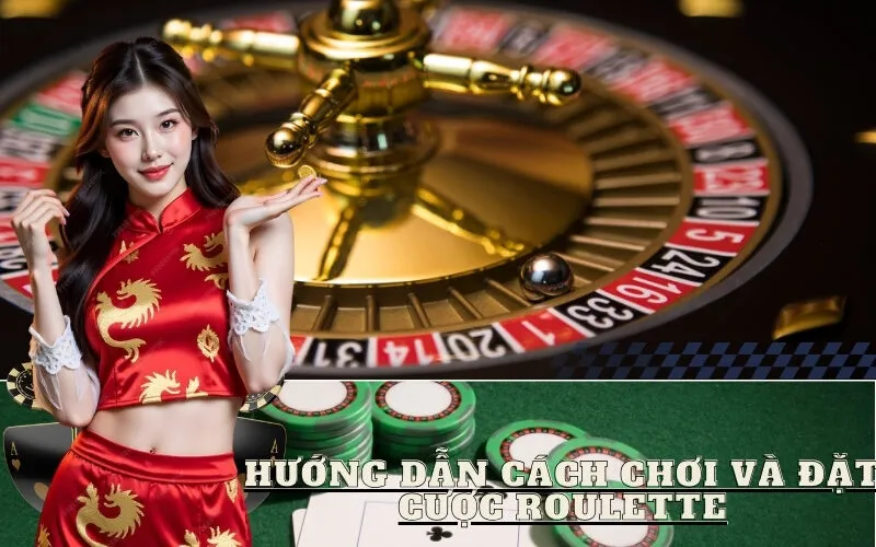 Hướng Dẫn Cách Chơi và Đặt Cược Roulette