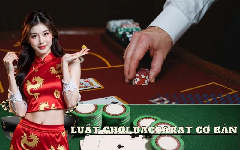 Luật Chơi Baccarat Cơ Bản
