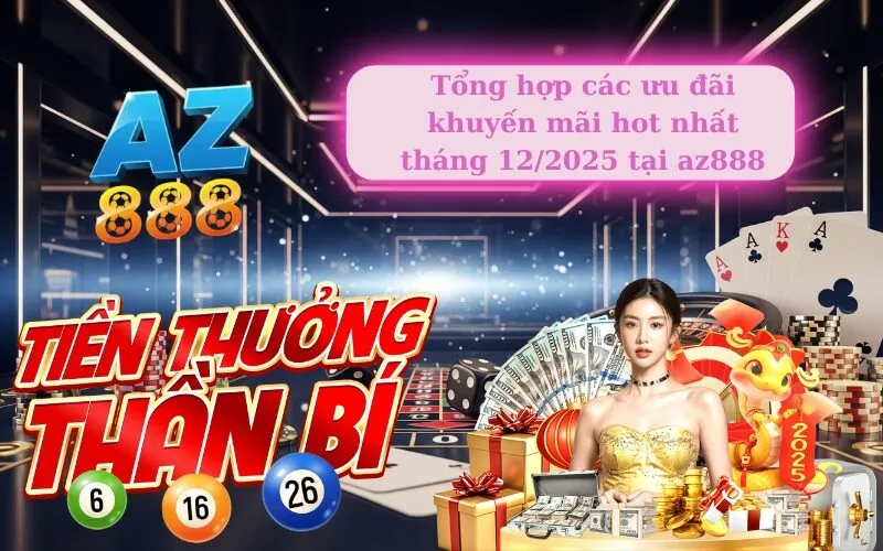 Tổng hợp các ưu đãi khuyến mãi hot nhất tháng 12/2025 tại az888